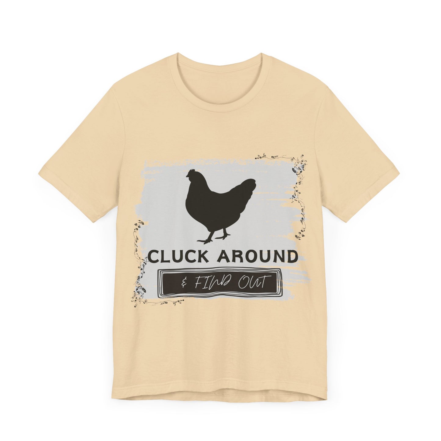 "Cluck Around & Find Out" One Sided Unisex Jersey Short Sleeve Tee (Printed on front) Chicken Shirt