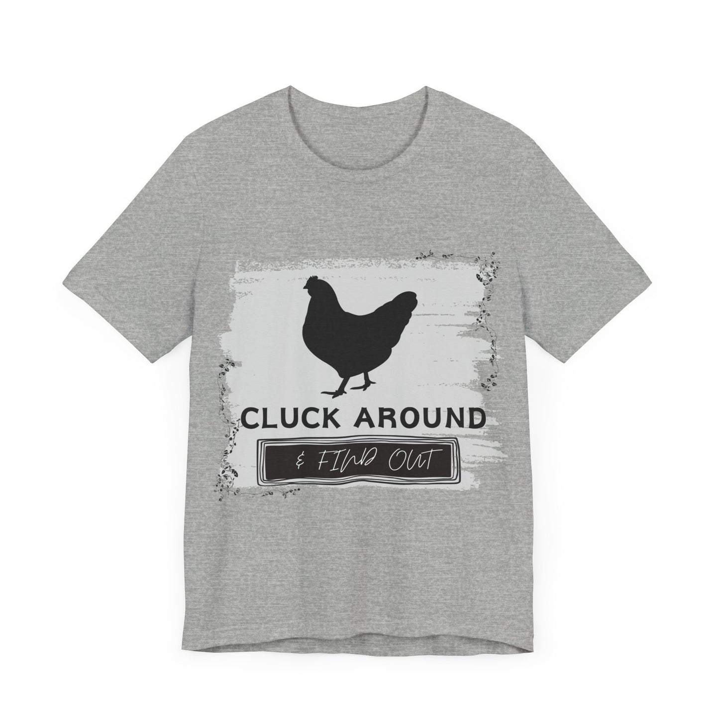 "Cluck Around & Find Out" One Sided Unisex Jersey Short Sleeve Tee (Printed on front) Chicken Shirt