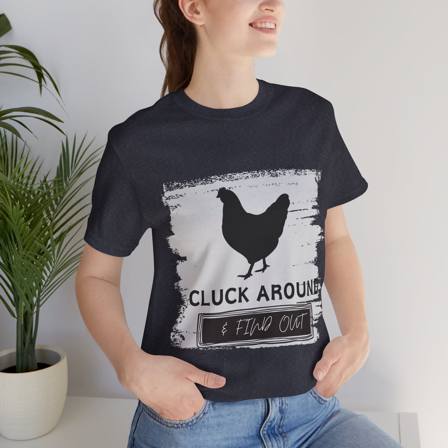 "Cluck Around & Find Out" One Sided Unisex Jersey Short Sleeve Tee (Printed on front) Chicken Shirt