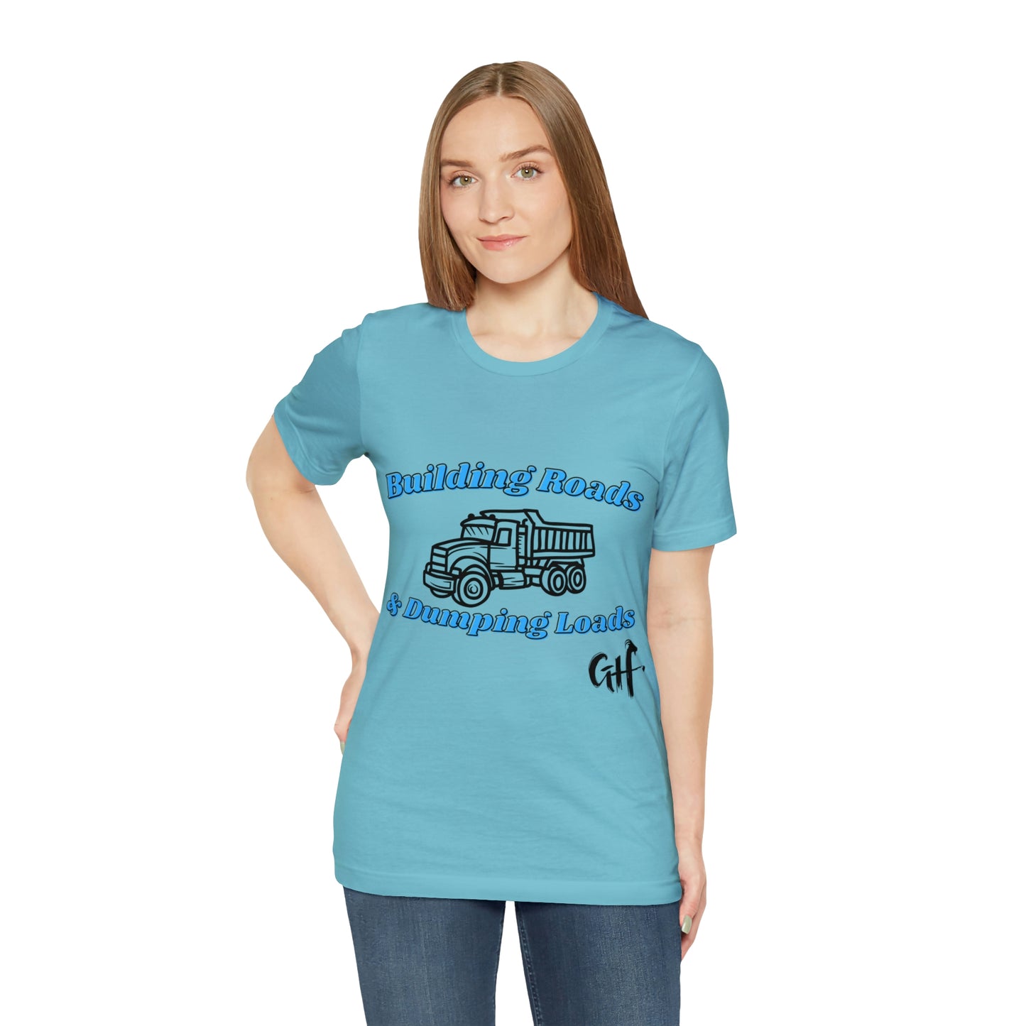 Funny Truck Driving One Sided Unisex Jersey Short Sleeve Tee Building Roads & Dumping Loads Dump Truck (Printed on Front)