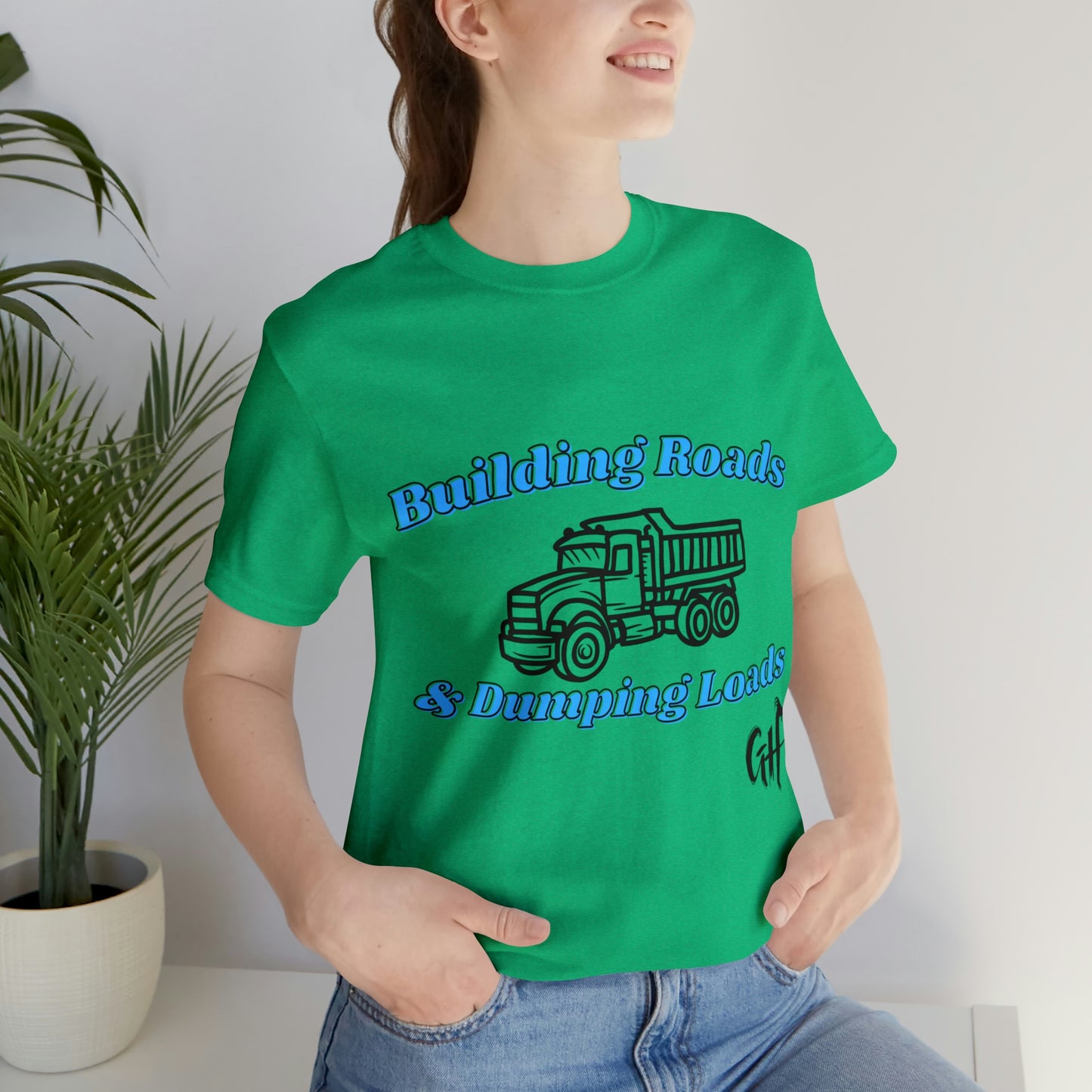 Funny Truck Driving One Sided Unisex Jersey Short Sleeve Tee Building Roads & Dumping Loads Dump Truck (Printed on Front)