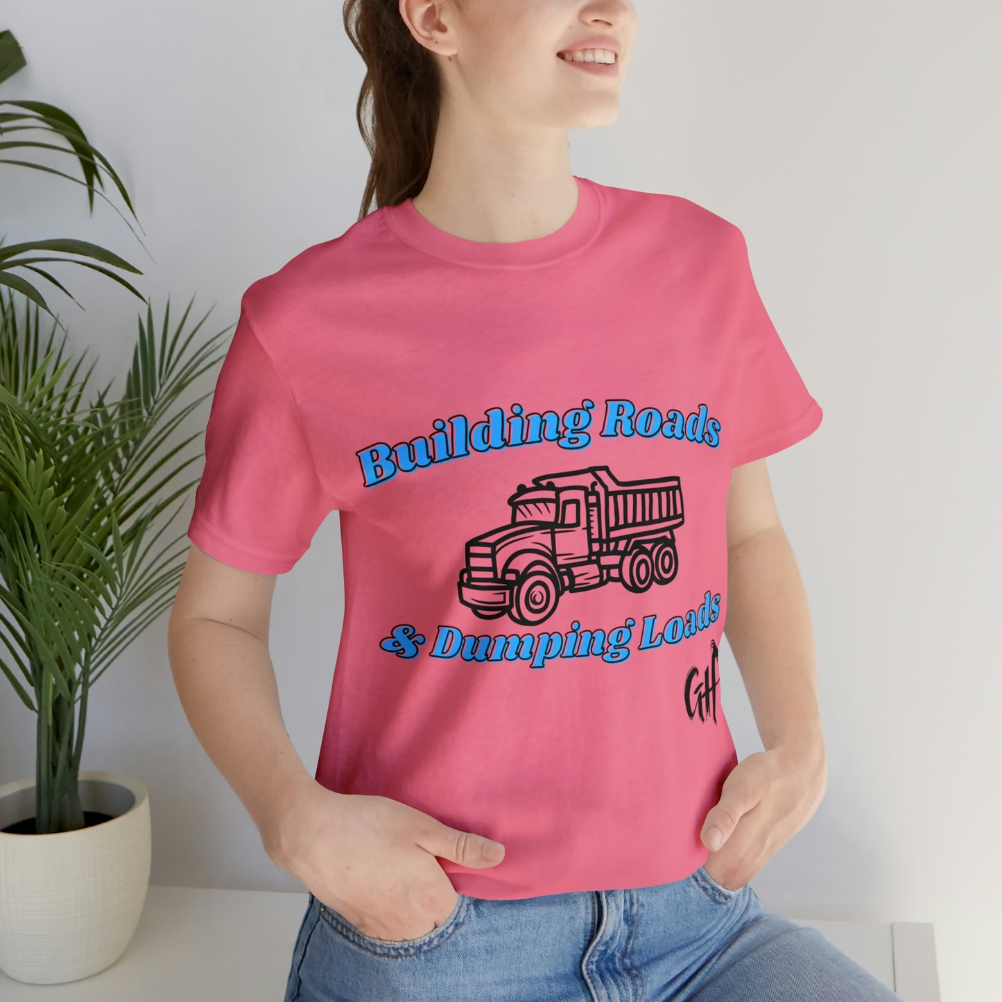 Funny Truck Driving One Sided Unisex Jersey Short Sleeve Tee Building Roads & Dumping Loads Dump Truck (Printed on Front)