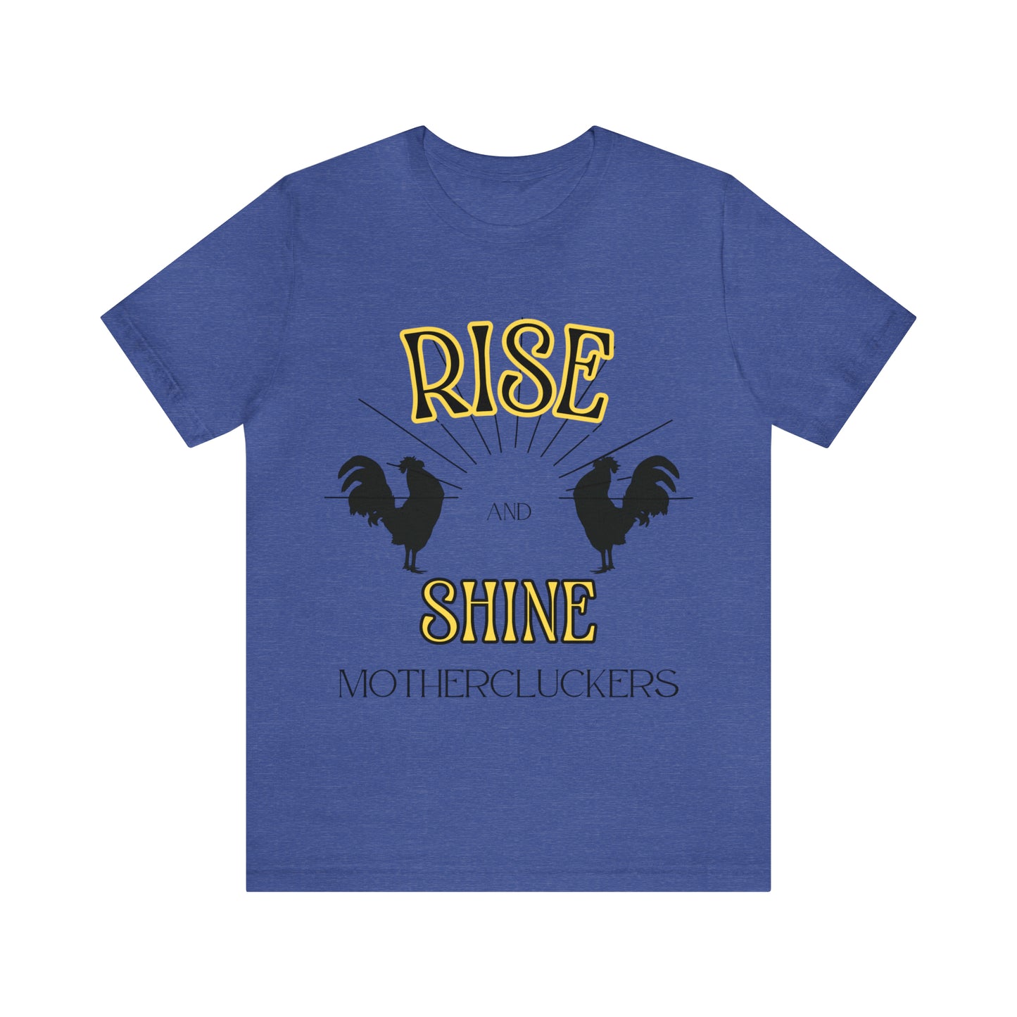 Funny Farming Chicken Shirt "Rise & Shine" One Sided Unisex Jersey Short Sleeve Tee (Printed on Front)