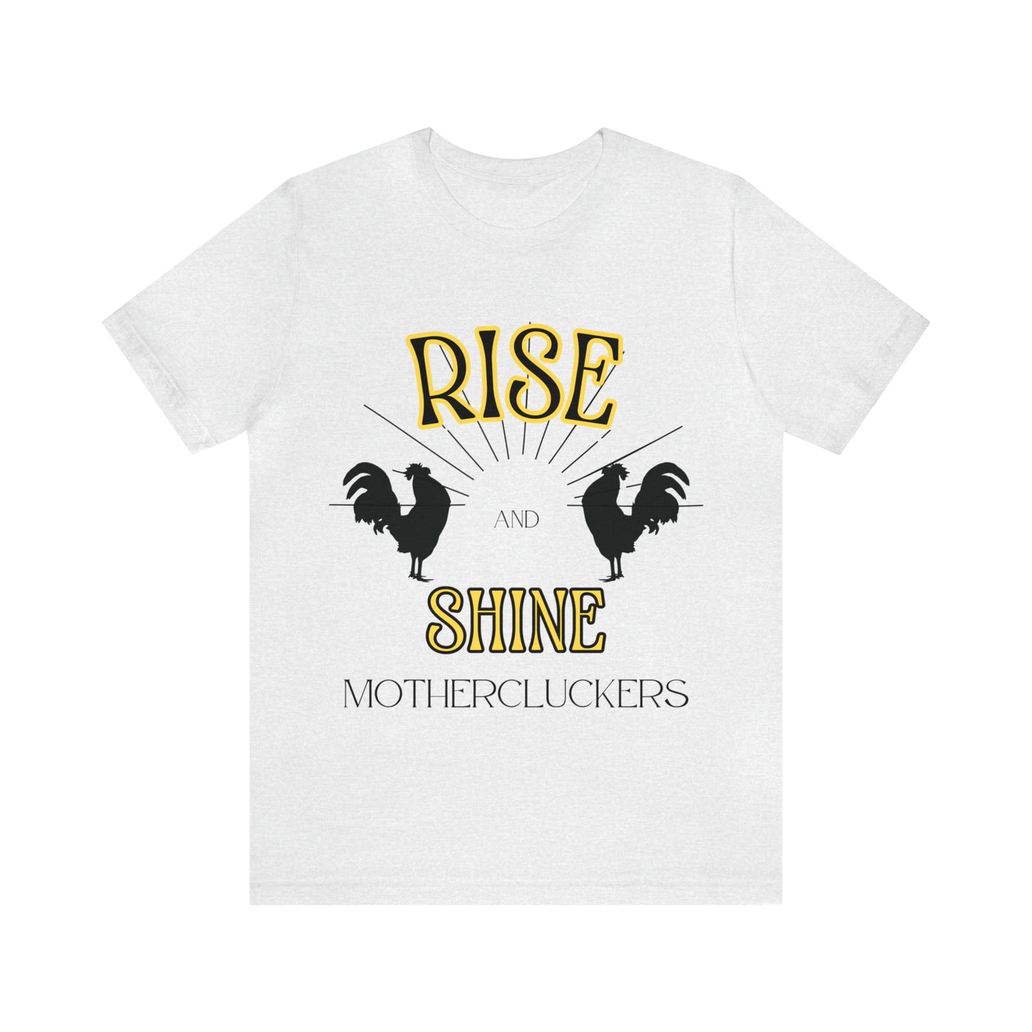 Funny Farming Chicken Shirt "Rise & Shine" One Sided Unisex Jersey Short Sleeve Tee (Printed on Front)