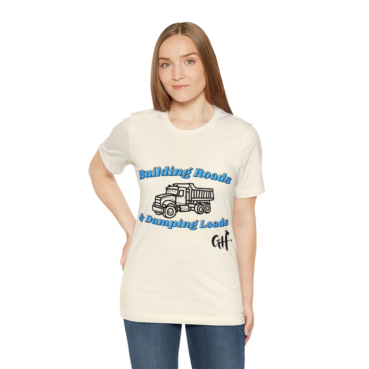 Funny Truck Driving One Sided Unisex Jersey Short Sleeve Tee Building Roads & Dumping Loads Dump Truck (Printed on Front)