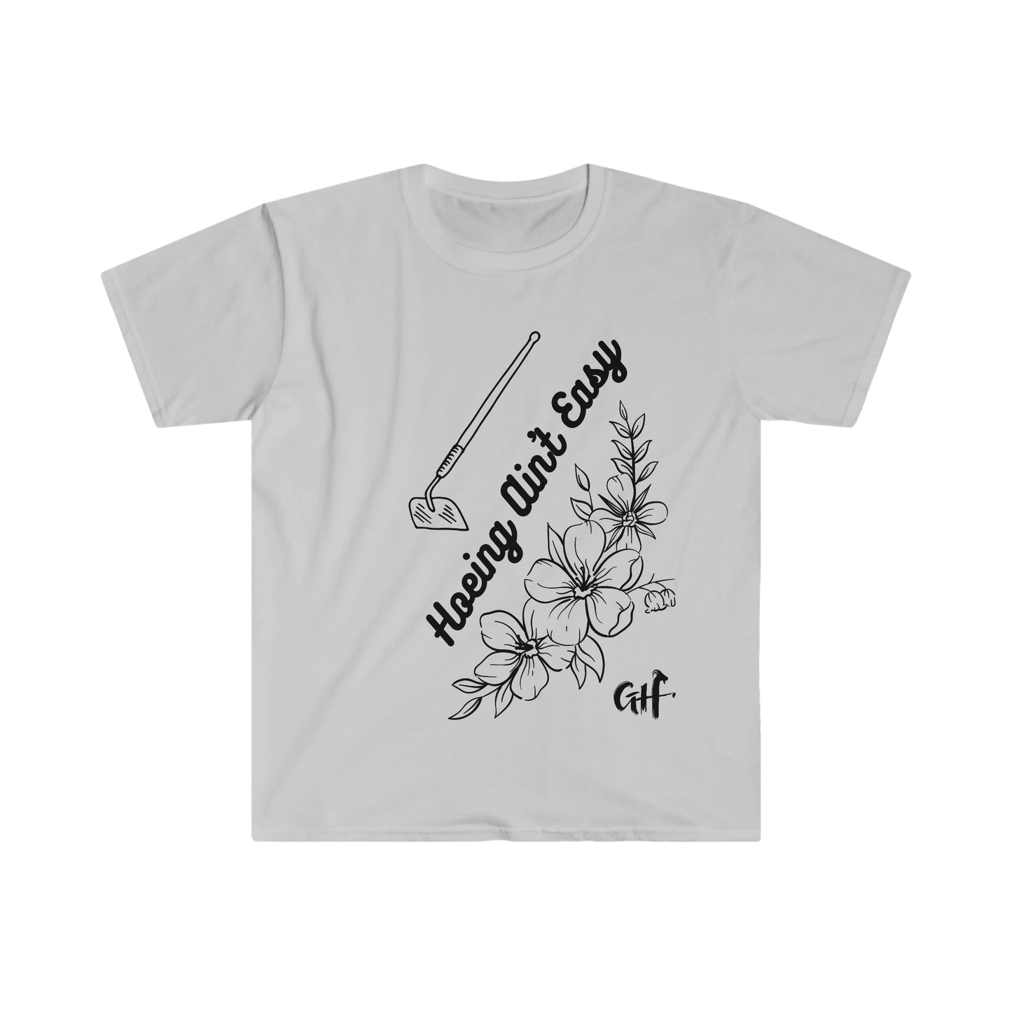 "Hoeing Ain't Easy" One Sided Unisex Softstyle T-Shirt- Printed on Front