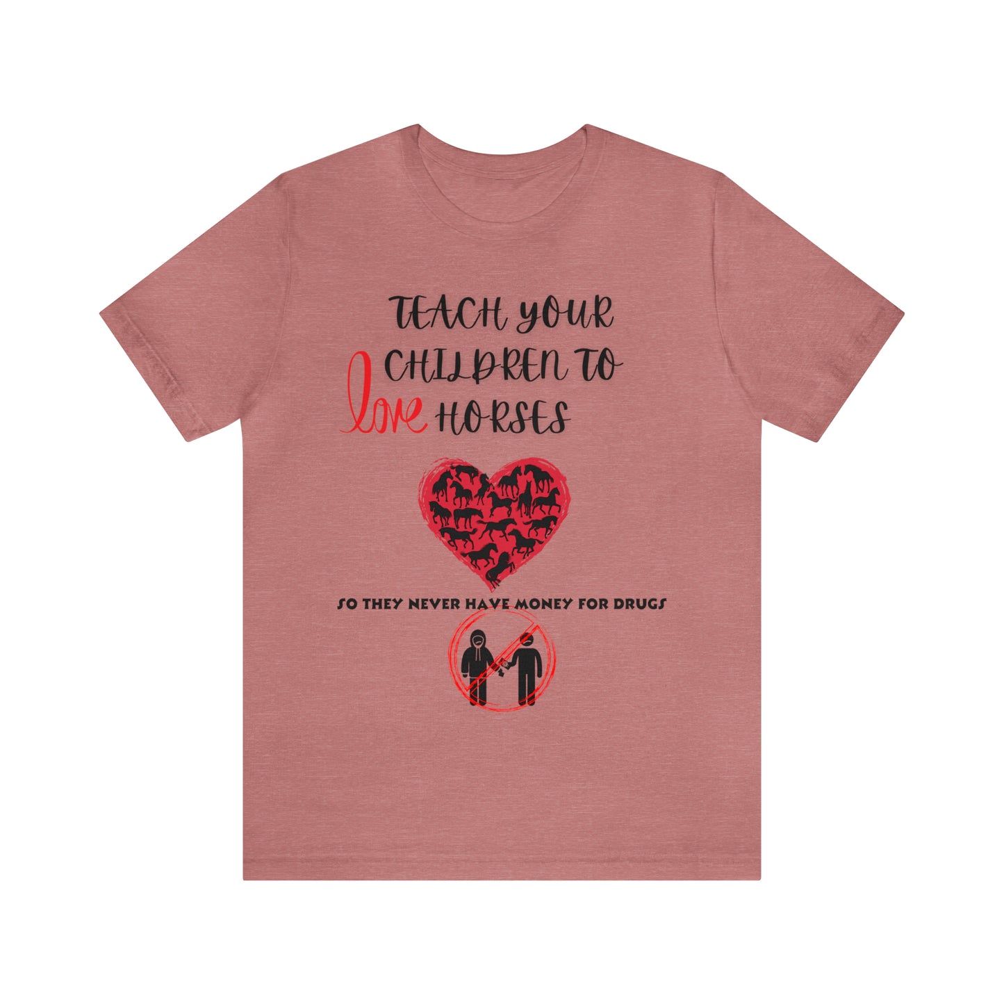 Teach your Children to Love Horses One Sided Unisex Jersey Short Sleeve Tee (Printed on front)