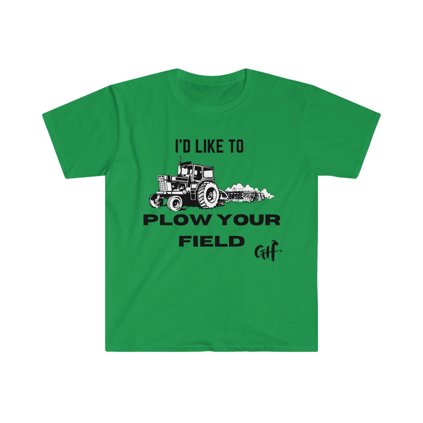 "I'd like to Plow" One Sided Unisex Softstyle T-Shirt (Printed on Front)