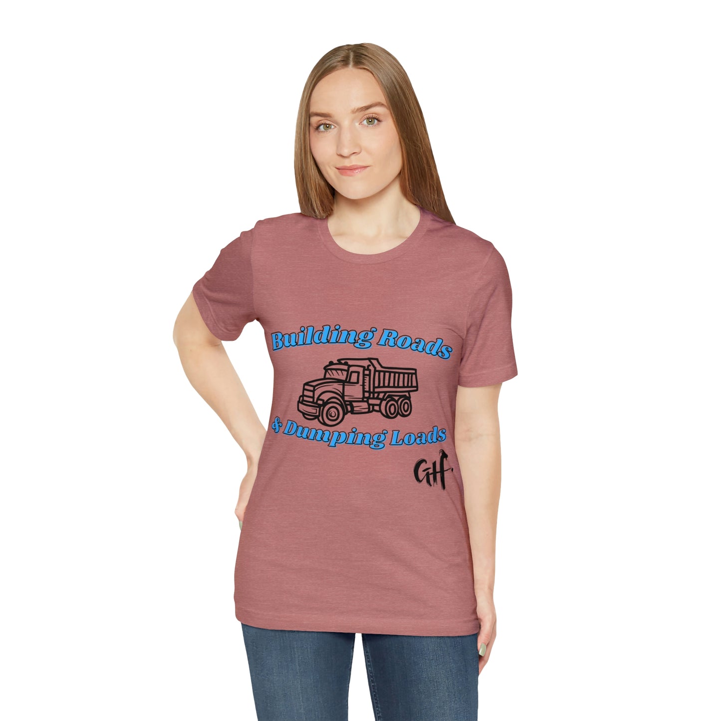 Funny Truck Driving One Sided Unisex Jersey Short Sleeve Tee Building Roads & Dumping Loads Dump Truck (Printed on Front)