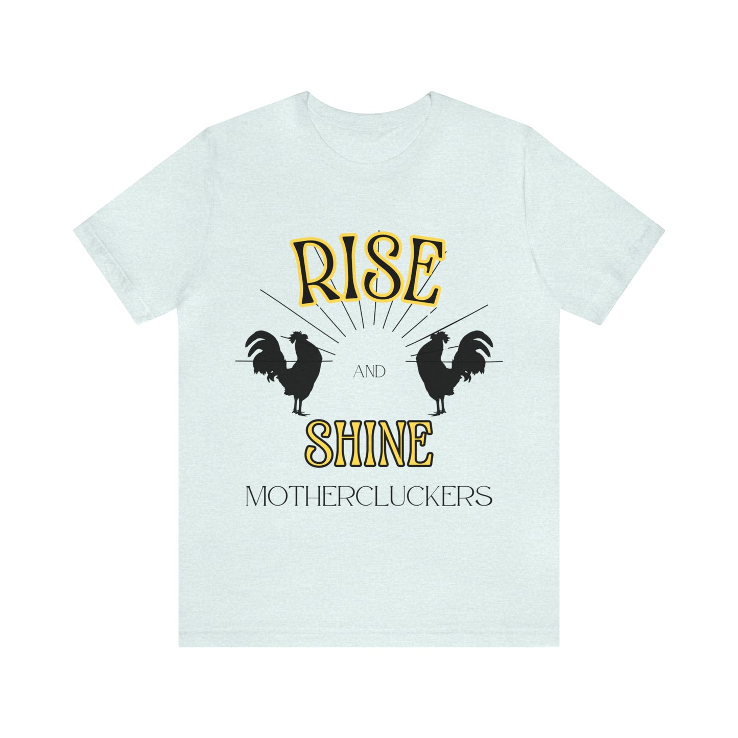 Funny Farming Chicken Shirt "Rise & Shine" One Sided Unisex Jersey Short Sleeve Tee (Printed on Front)