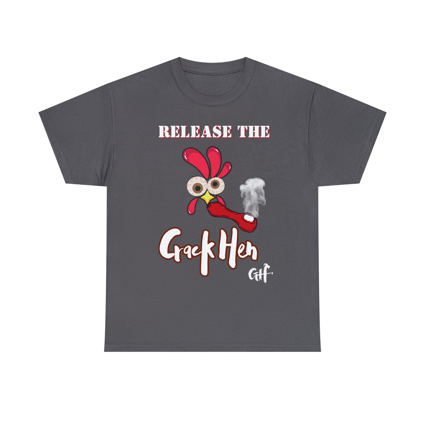 "Release the Crack Hen" One Sided Gildan 5000 Unisex Heavy Cotton Tee (Printed on Front)