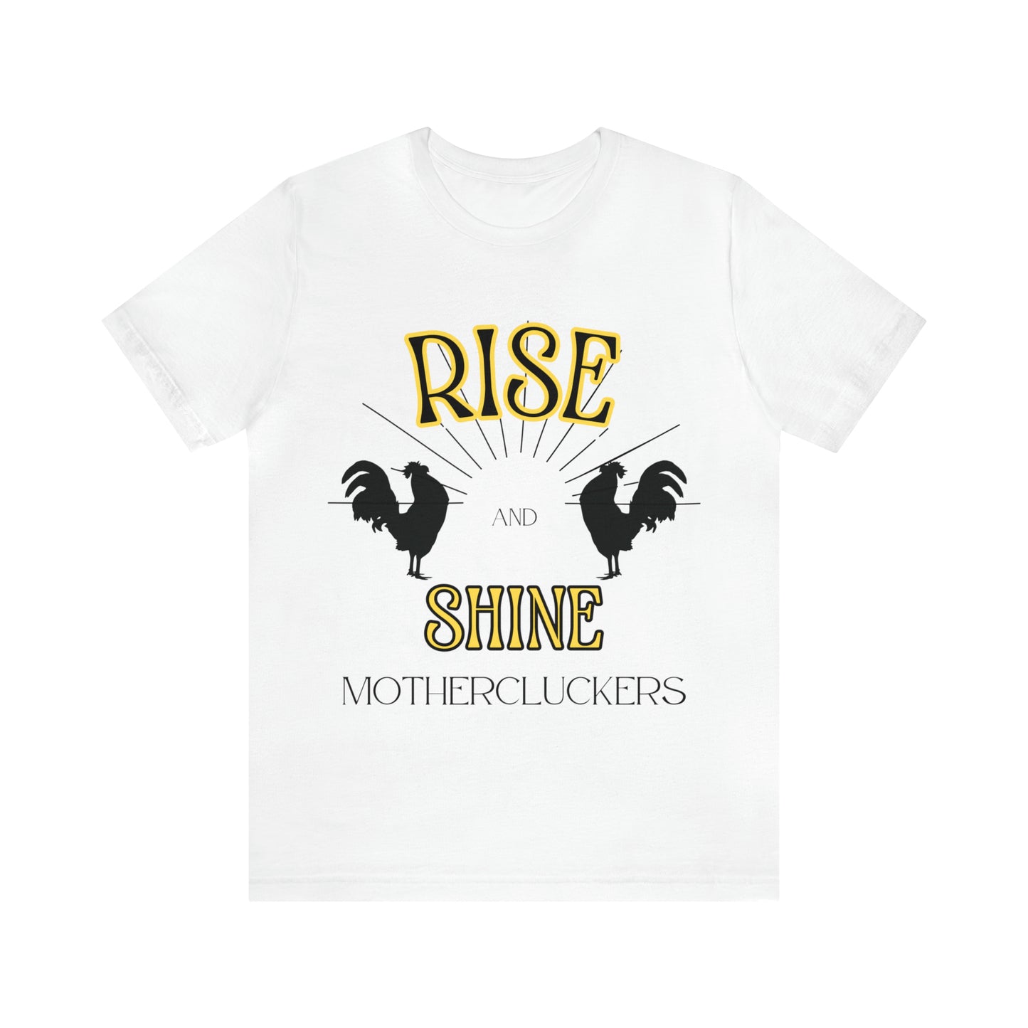 Funny Farming Chicken Shirt "Rise & Shine" One Sided Unisex Jersey Short Sleeve Tee (Printed on Front)