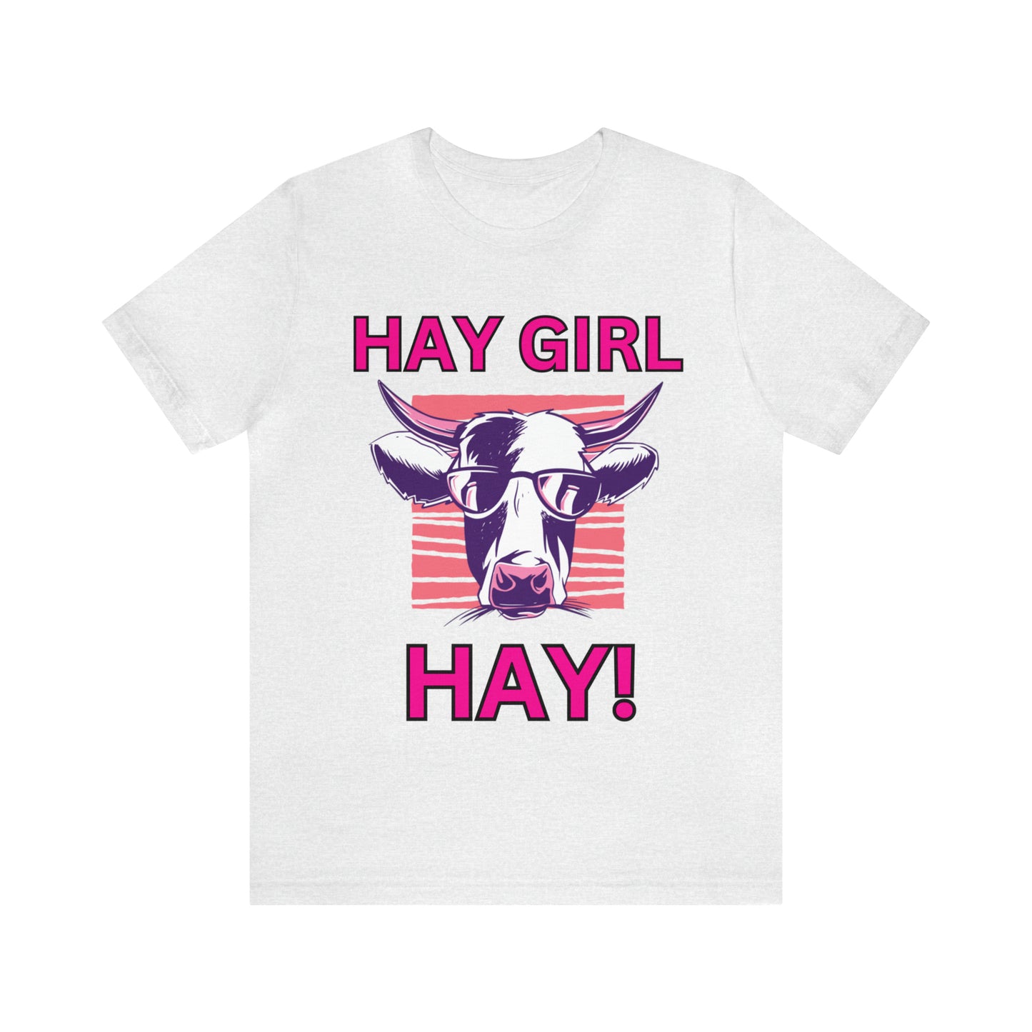 Hay Girl Hay Cow One Sided Unisex Jersey Short Sleeve Tee (Printed on Front)