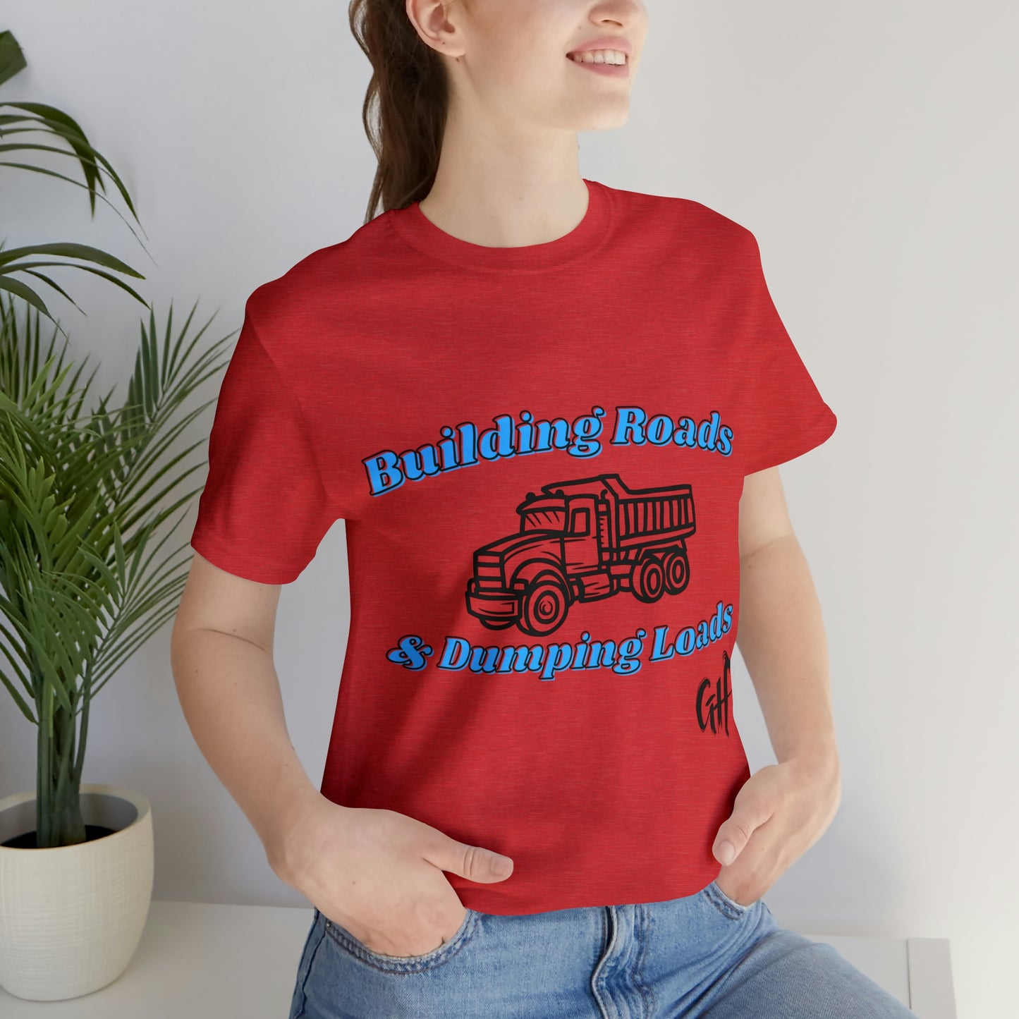 Funny Truck Driving One Sided Unisex Jersey Short Sleeve Tee Building Roads & Dumping Loads Dump Truck (Printed on Front)