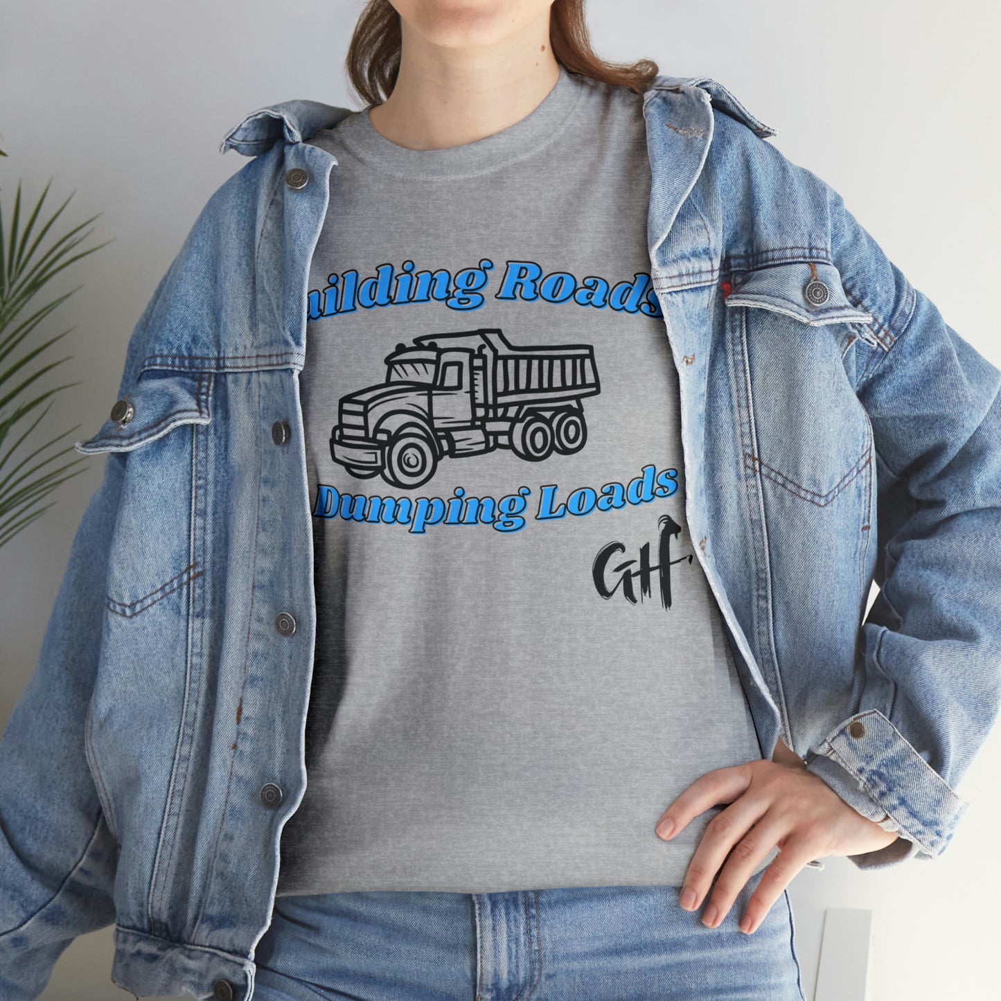 Funny Truck Driving One Sided Gildan 5000 Unisex Heavy Cotton Tee Building Roads & Dumping Loads (Printed on Front) Dump Truck