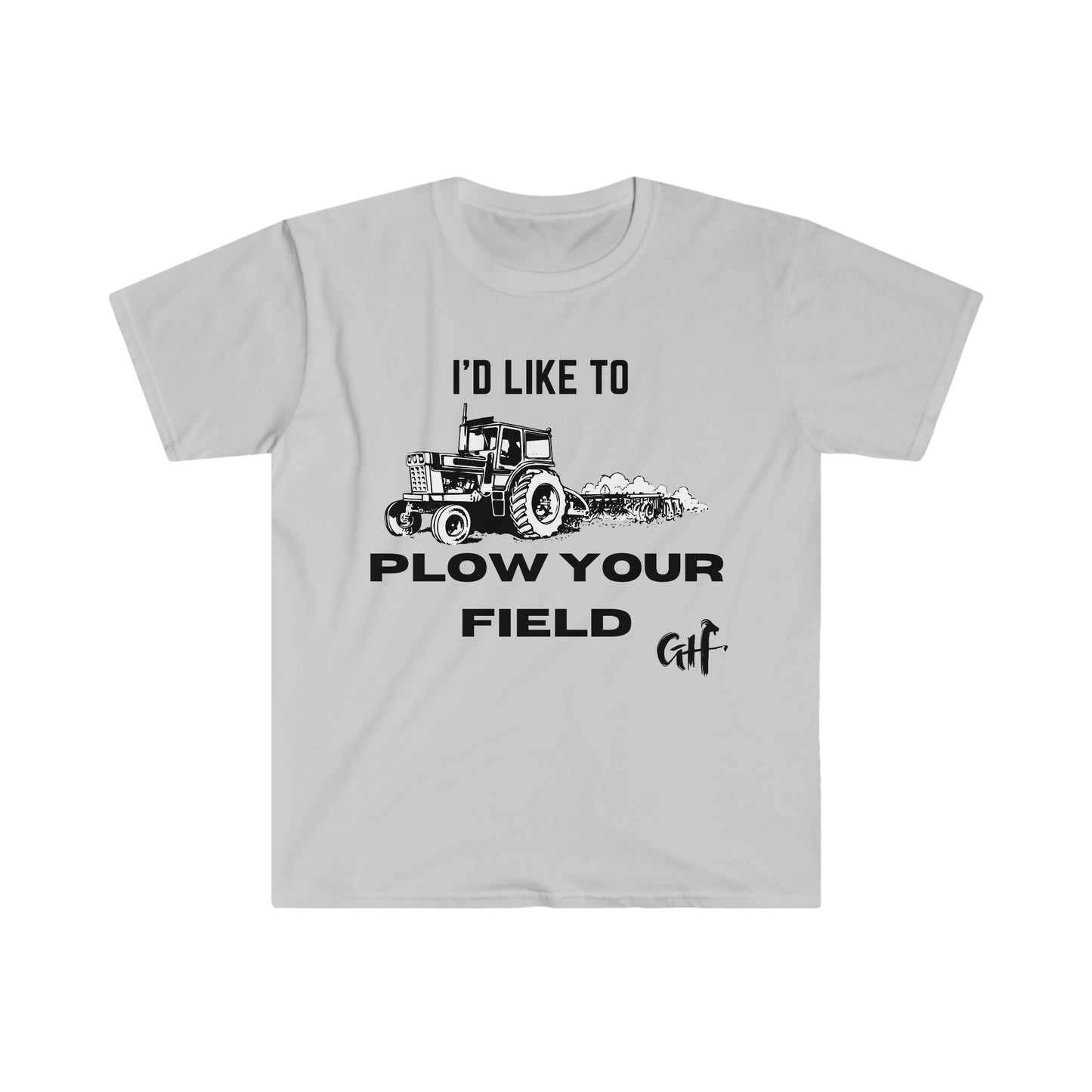 "I'd like to Plow" One Sided Unisex Softstyle T-Shirt (Printed on Front)