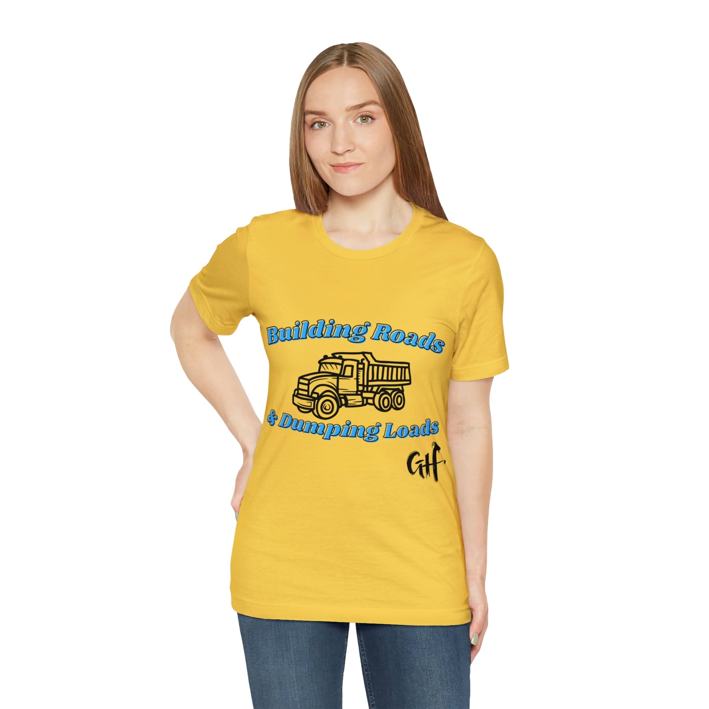 Funny Truck Driving One Sided Unisex Jersey Short Sleeve Tee Building Roads & Dumping Loads Dump Truck (Printed on Front)