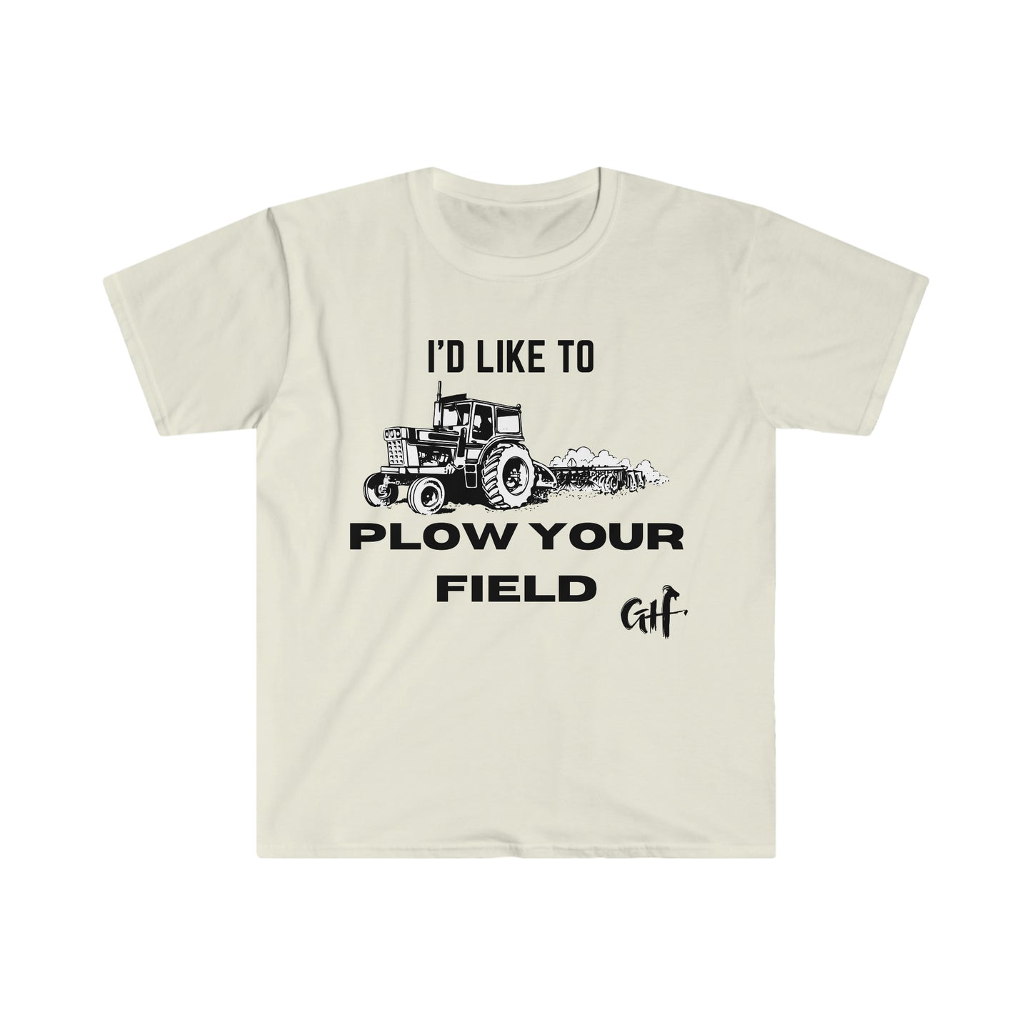 "I'd like to Plow" One Sided Unisex Softstyle T-Shirt (Printed on Front)