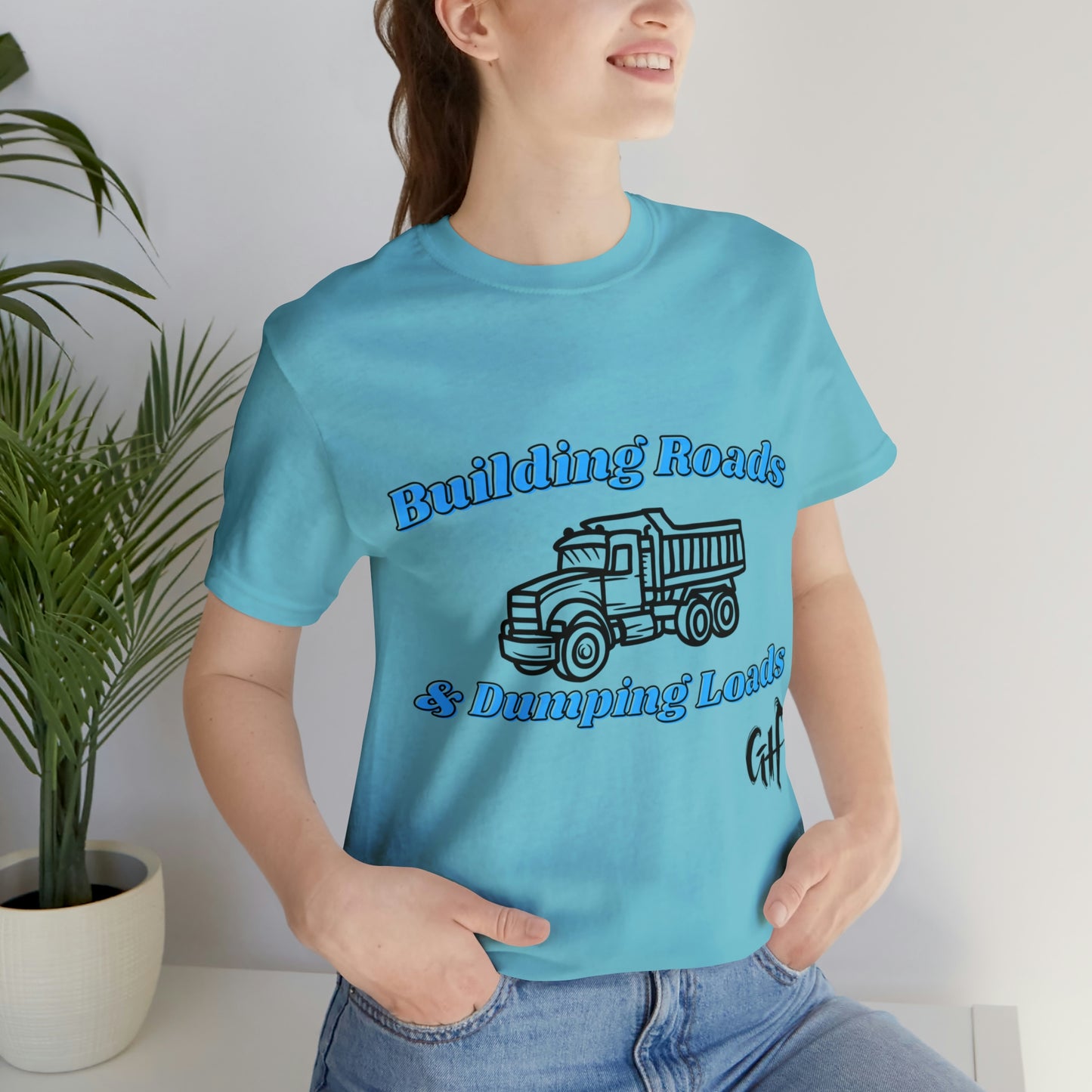 Funny Truck Driving One Sided Unisex Jersey Short Sleeve Tee Building Roads & Dumping Loads Dump Truck (Printed on Front)