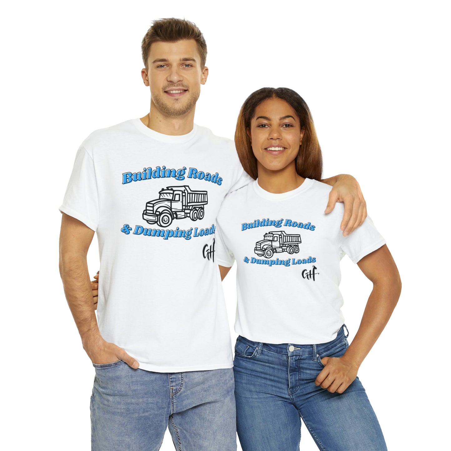 Funny Truck Driving One Sided Gildan 5000 Unisex Heavy Cotton Tee Building Roads & Dumping Loads (Printed on Front) Dump Truck