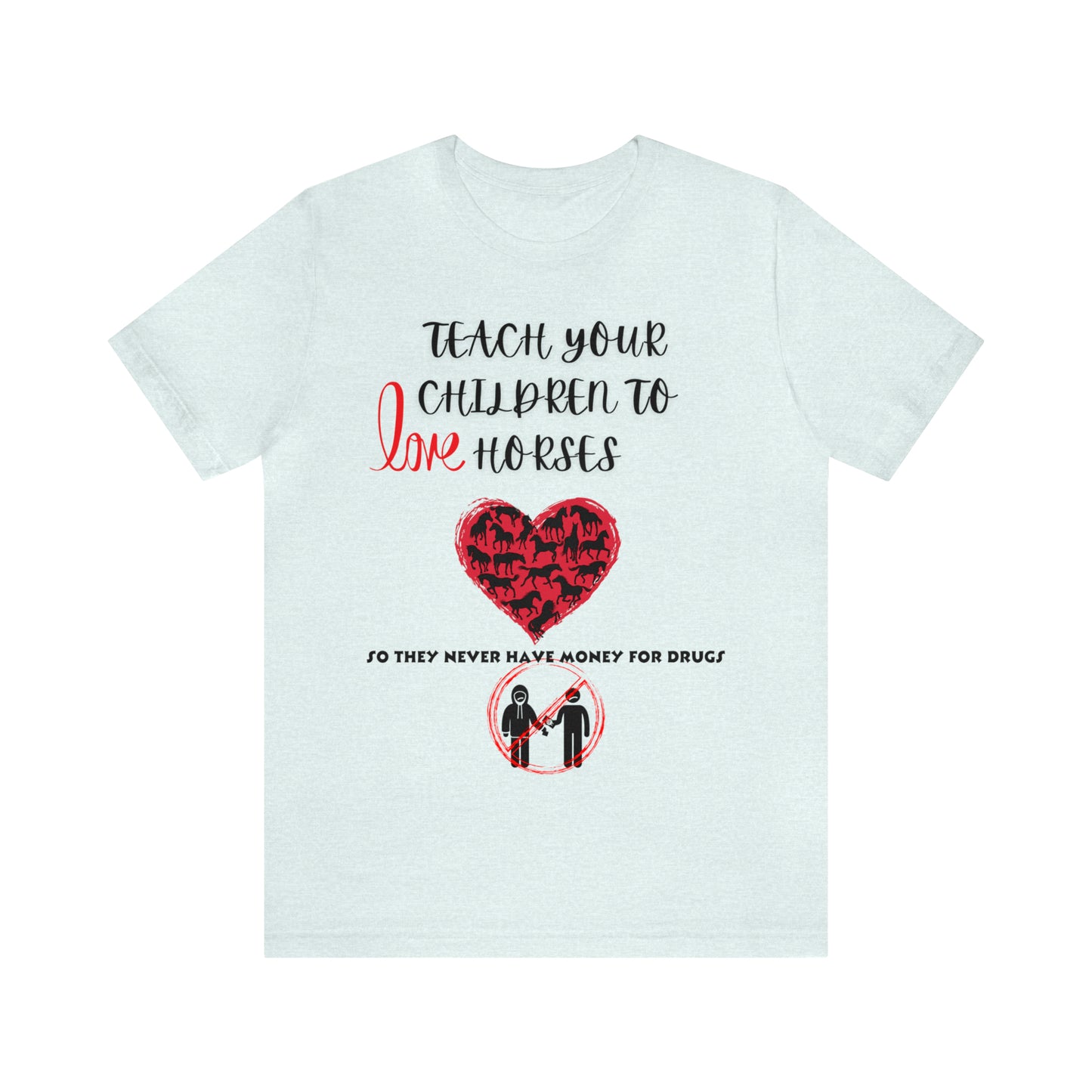 Teach your Children to Love Horses One Sided Unisex Jersey Short Sleeve Tee (Printed on front)