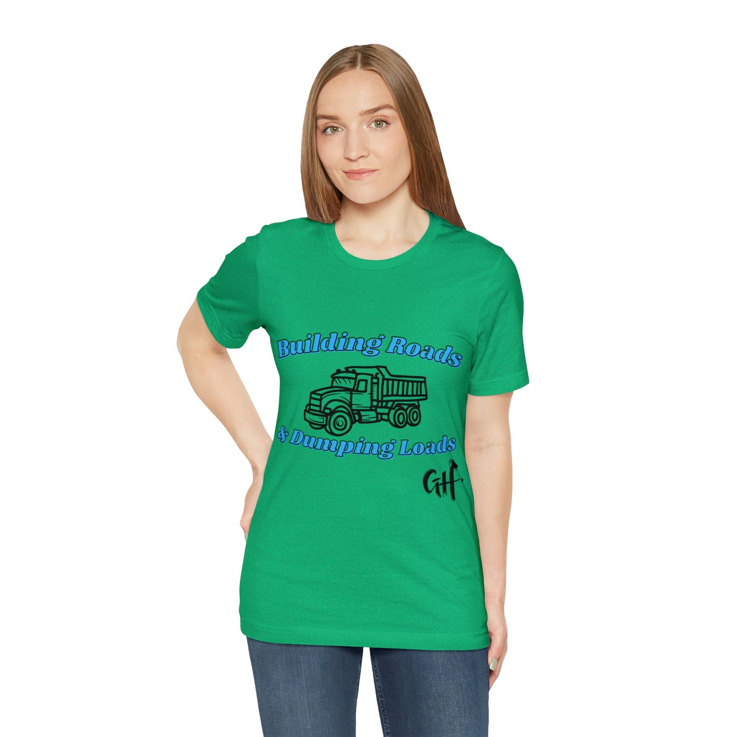 Funny Truck Driving One Sided Unisex Jersey Short Sleeve Tee Building Roads & Dumping Loads Dump Truck (Printed on Front)