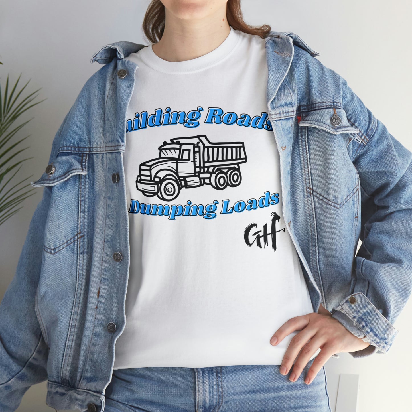 Funny Truck Driving One Sided Gildan 5000 Unisex Heavy Cotton Tee Building Roads & Dumping Loads (Printed on Front) Dump Truck