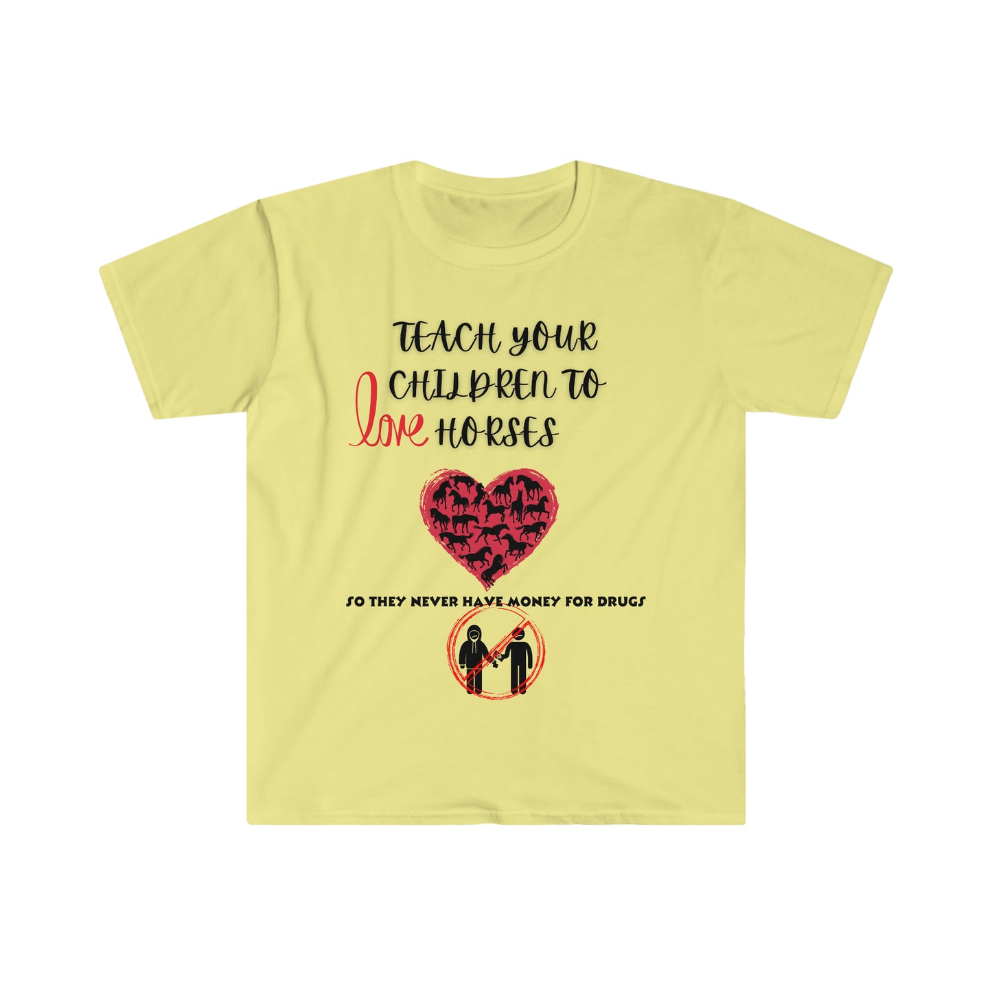 Teach your kids to love horses One Sided Unisex Softstyle T-Shirt (Printed on front)