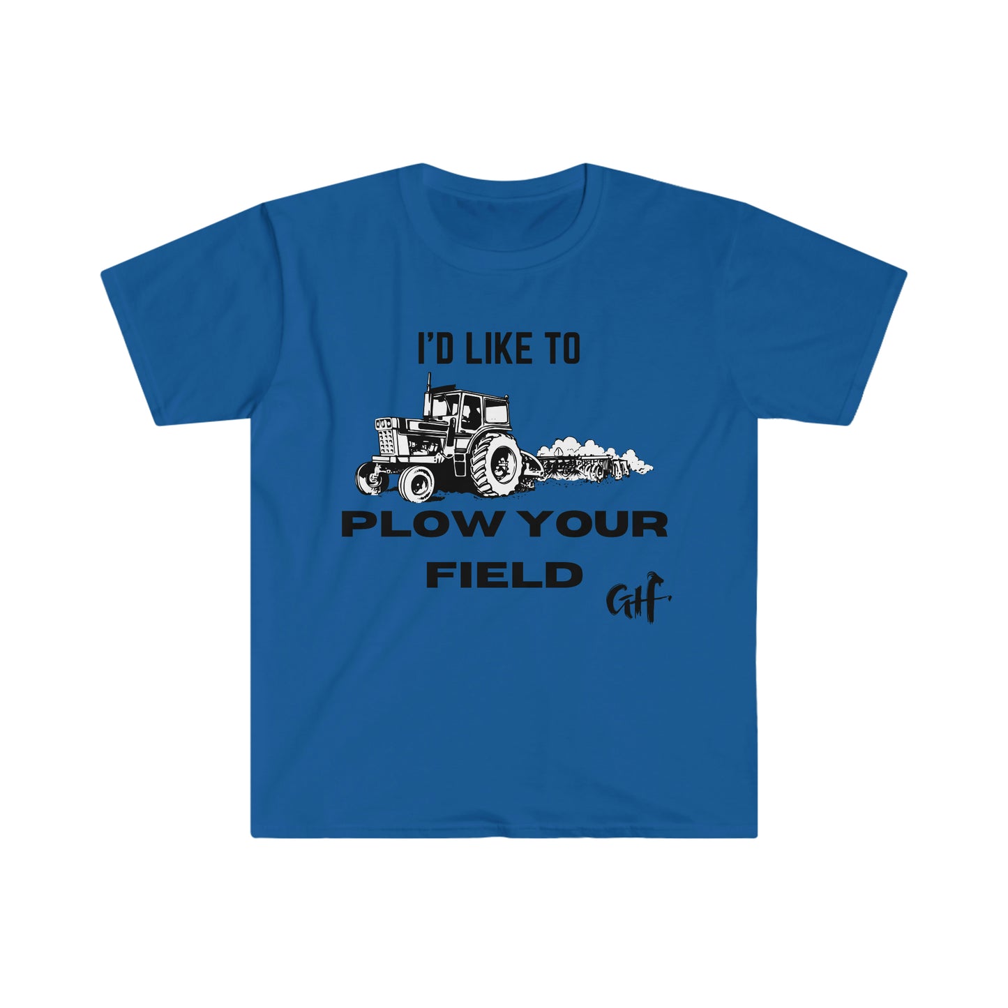 "I'd like to Plow" One Sided Unisex Softstyle T-Shirt (Printed on Front)