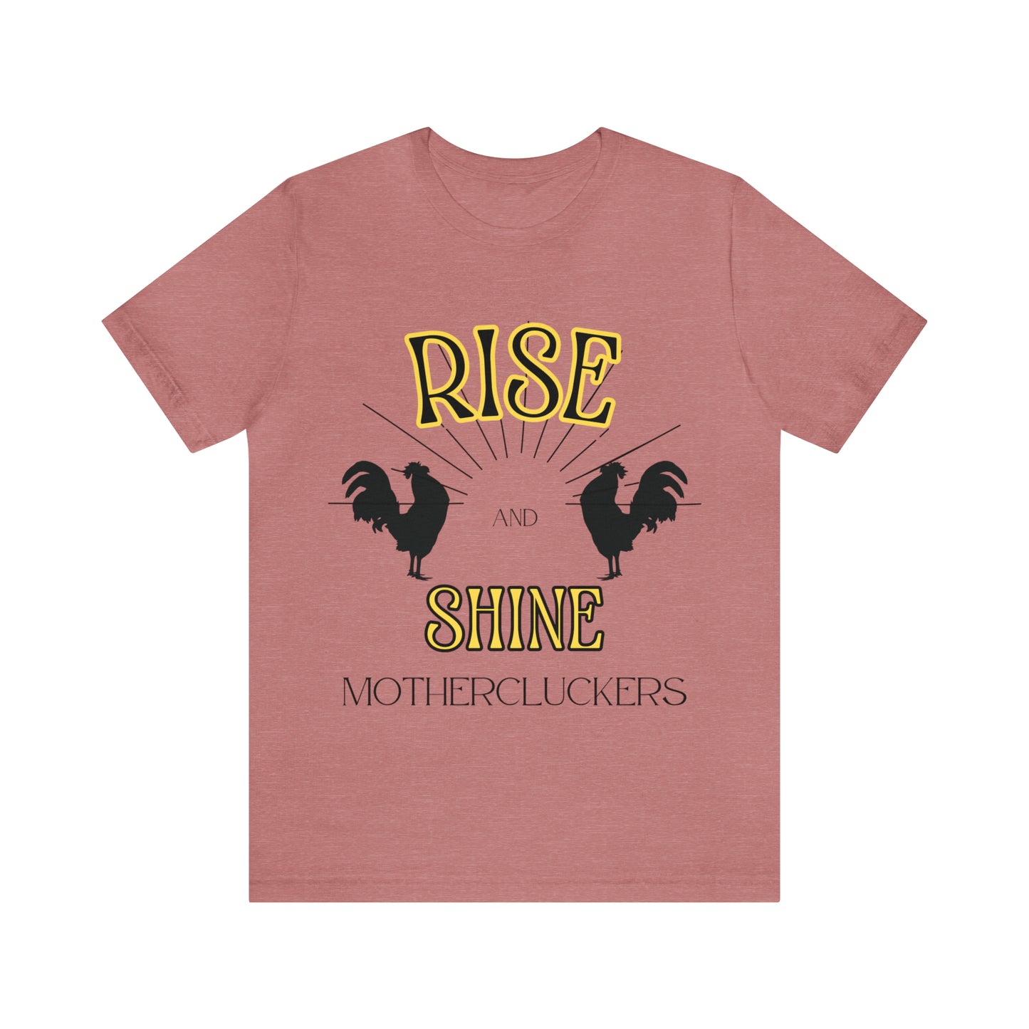 Funny Farming Chicken Shirt "Rise & Shine" One Sided Unisex Jersey Short Sleeve Tee (Printed on Front)