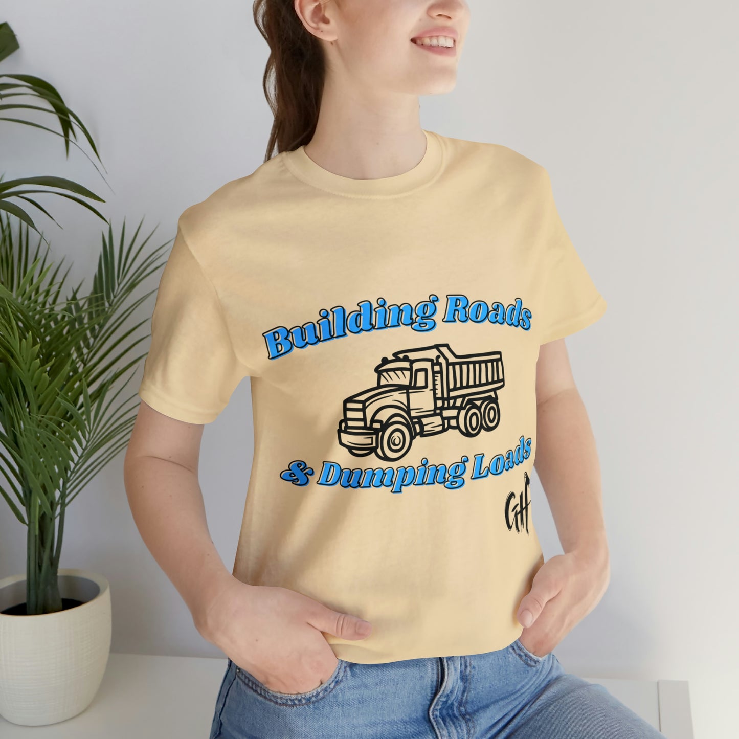 Funny Truck Driving One Sided Unisex Jersey Short Sleeve Tee Building Roads & Dumping Loads Dump Truck (Printed on Front)