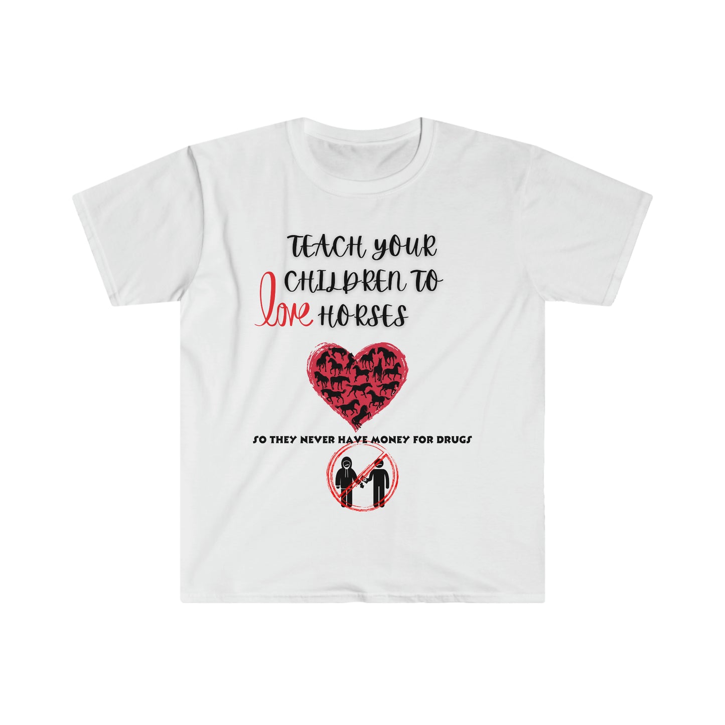 Teach your kids to love horses One Sided Unisex Softstyle T-Shirt (Printed on front)