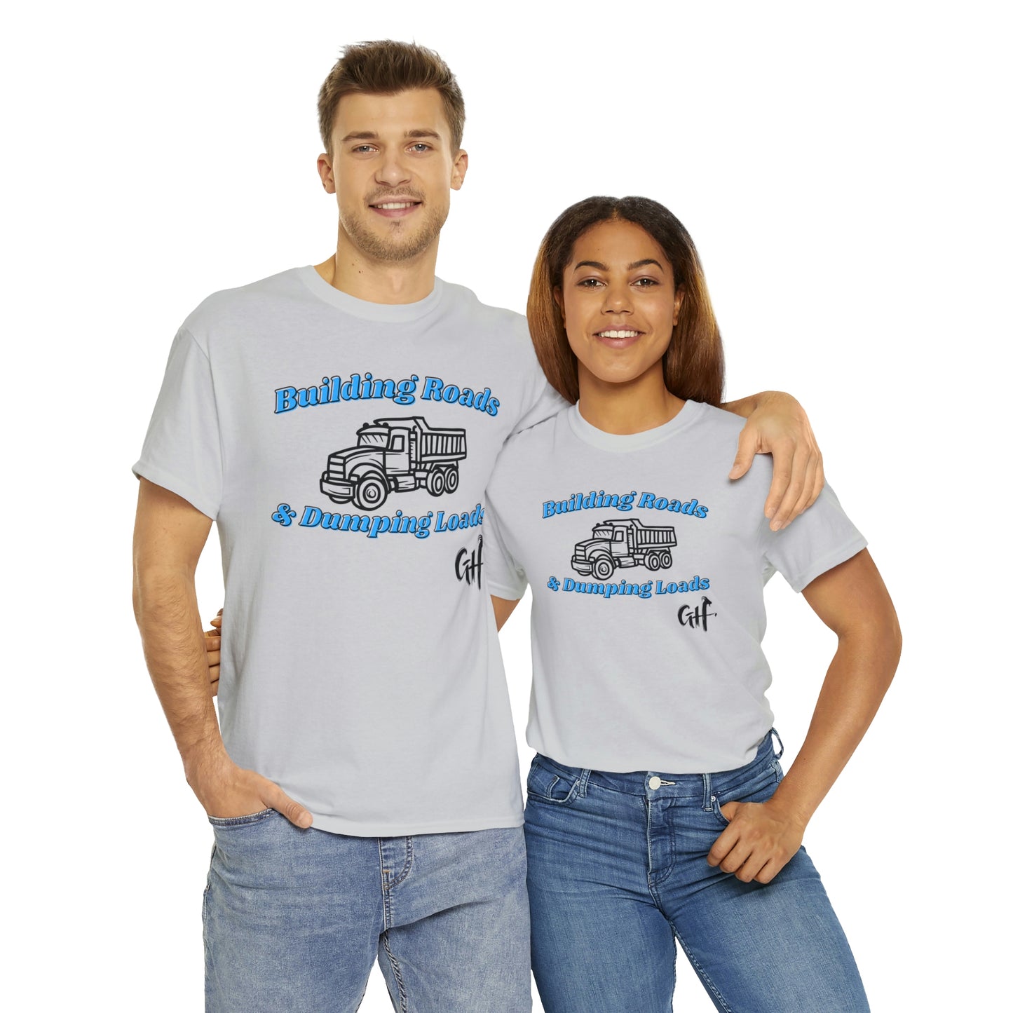 Funny Truck Driving One Sided Gildan 5000 Unisex Heavy Cotton Tee Building Roads & Dumping Loads (Printed on Front) Dump Truck