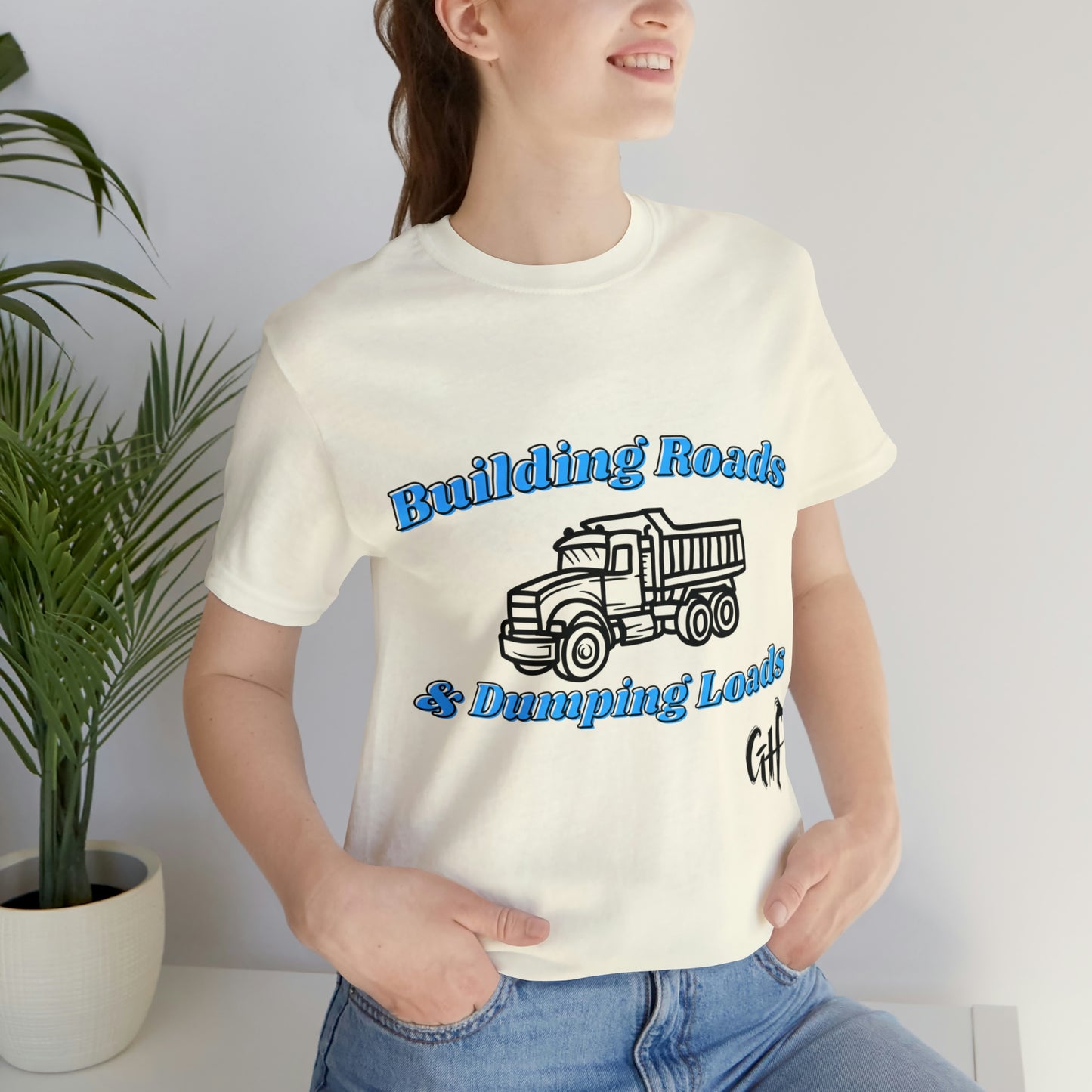 Funny Truck Driving One Sided Unisex Jersey Short Sleeve Tee Building Roads & Dumping Loads Dump Truck (Printed on Front)