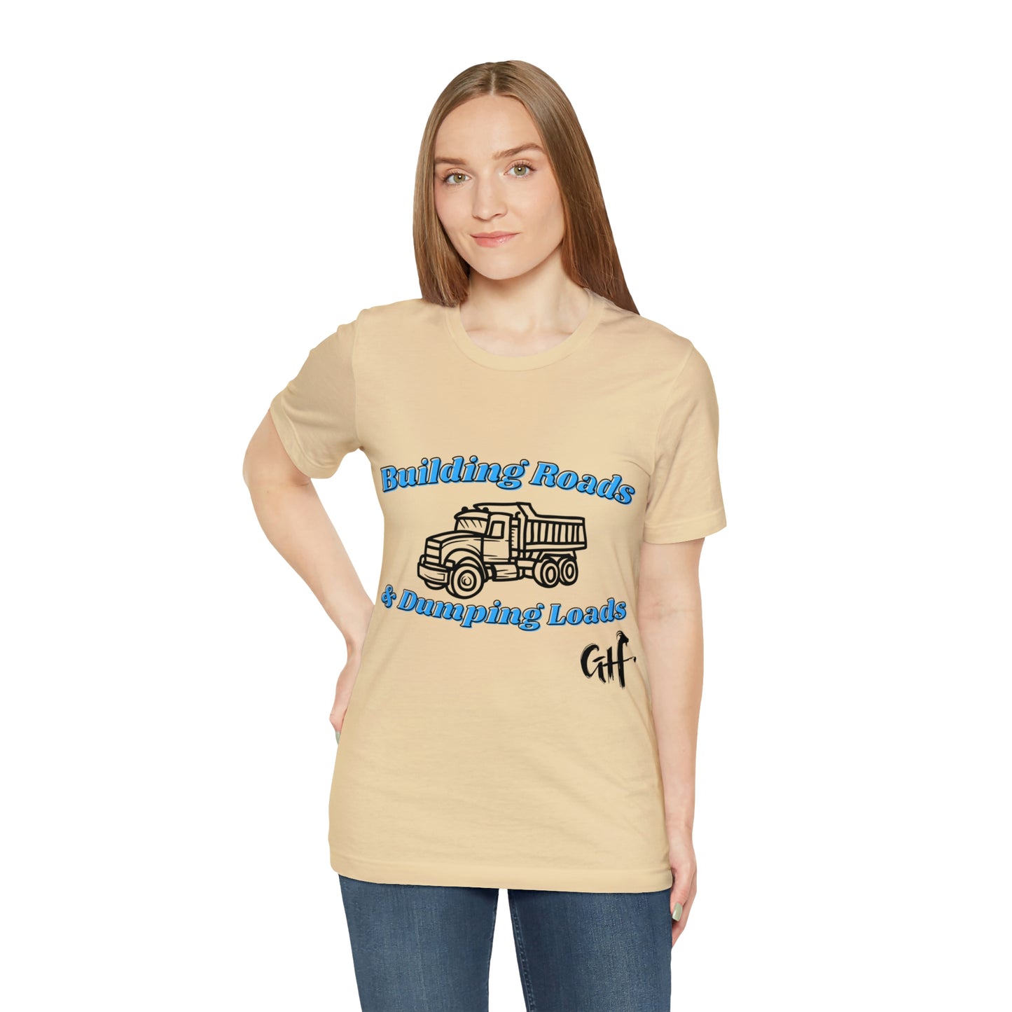 Funny Truck Driving One Sided Unisex Jersey Short Sleeve Tee Building Roads & Dumping Loads Dump Truck (Printed on Front)