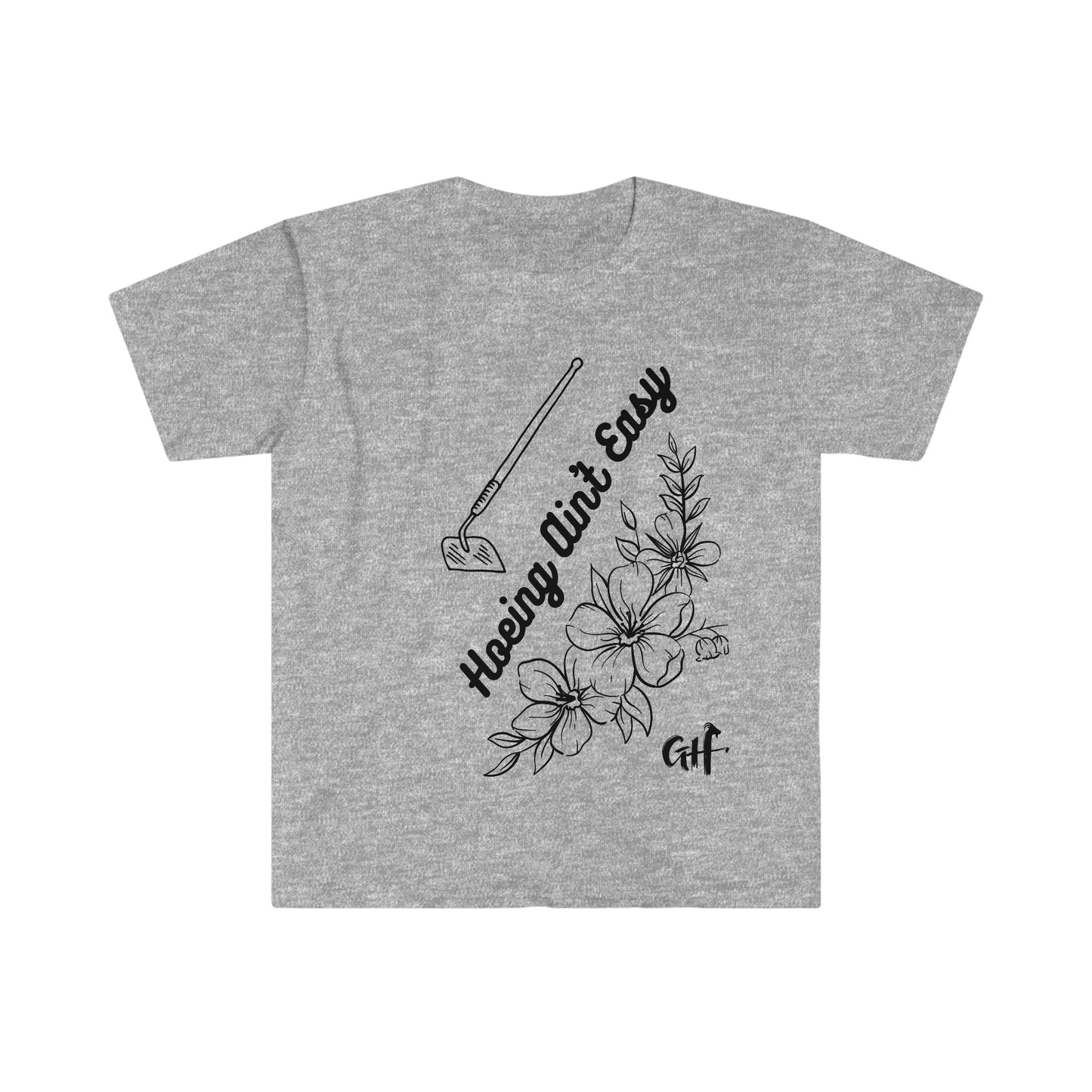 "Hoeing Ain't Easy" One Sided Unisex Softstyle T-Shirt- Printed on Front