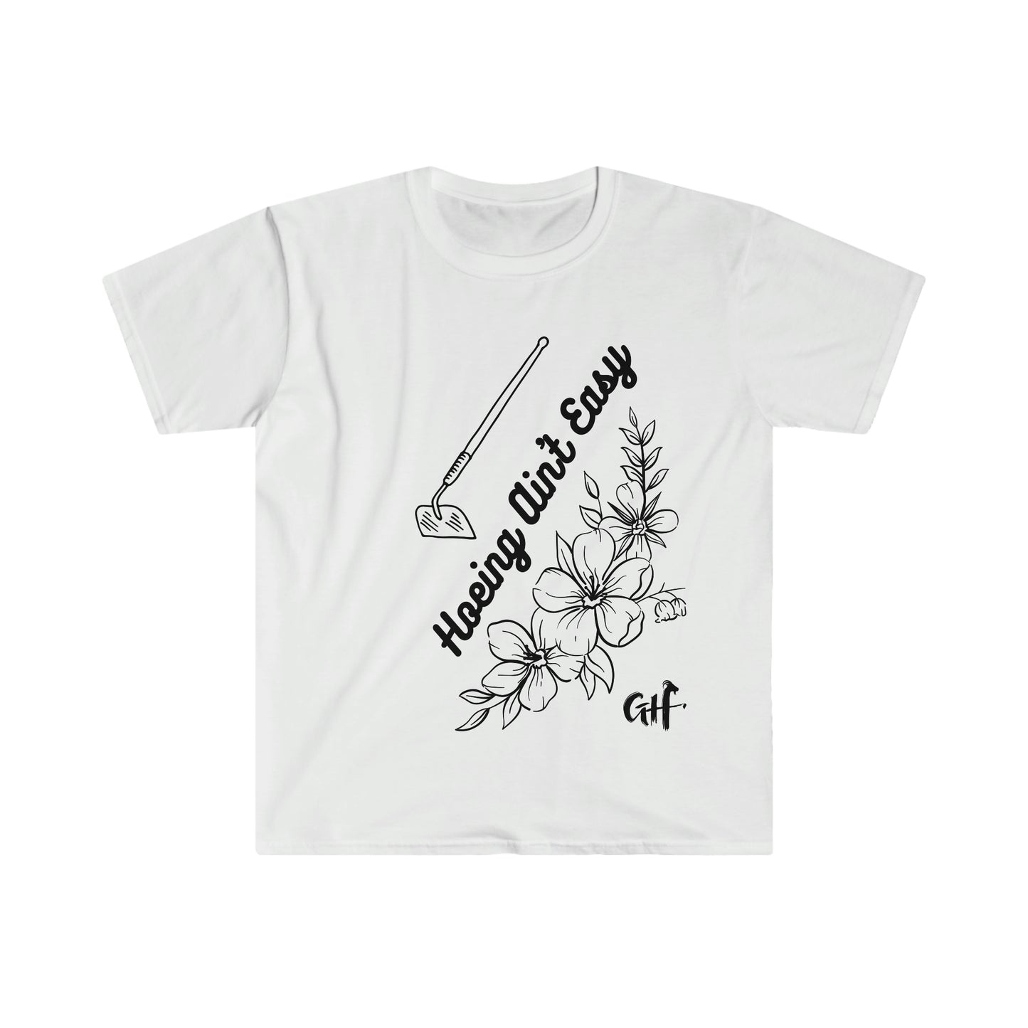 "Hoeing Ain't Easy" One Sided Unisex Softstyle T-Shirt- Printed on Front