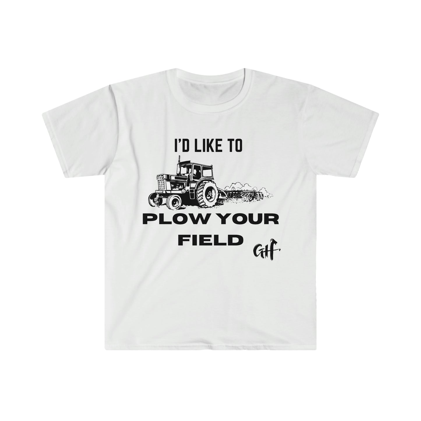 "I'd like to Plow" One Sided Unisex Softstyle T-Shirt (Printed on Front)