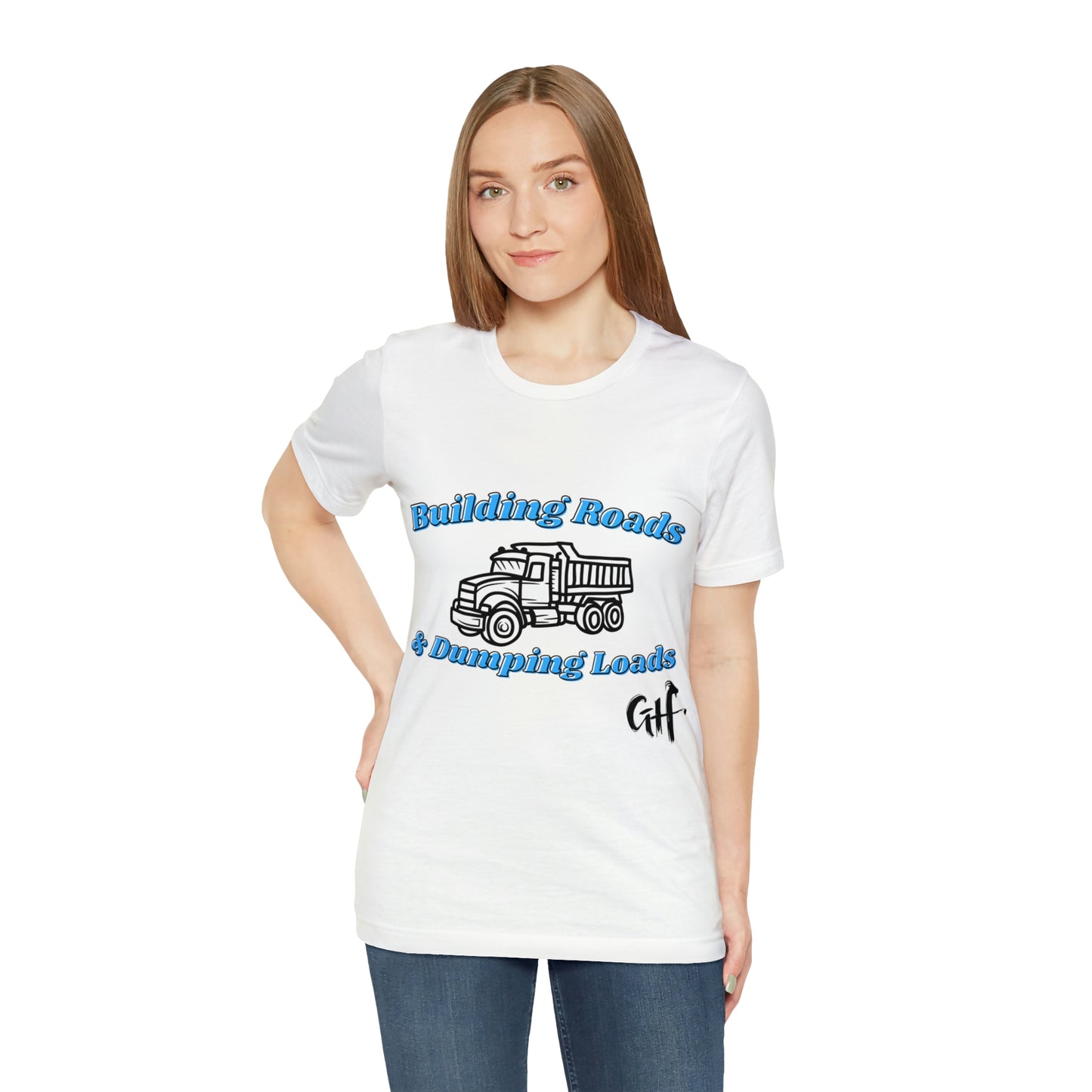 Funny Truck Driving One Sided Unisex Jersey Short Sleeve Tee Building Roads & Dumping Loads Dump Truck (Printed on Front)